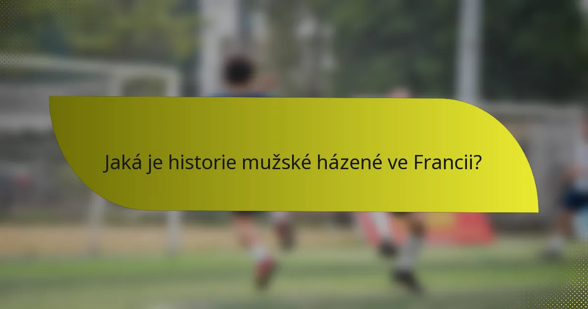 Jaká je historie mužské házené ve Francii?