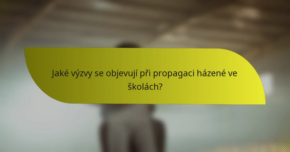 Jaké výzvy se objevují při propagaci házené ve školách?