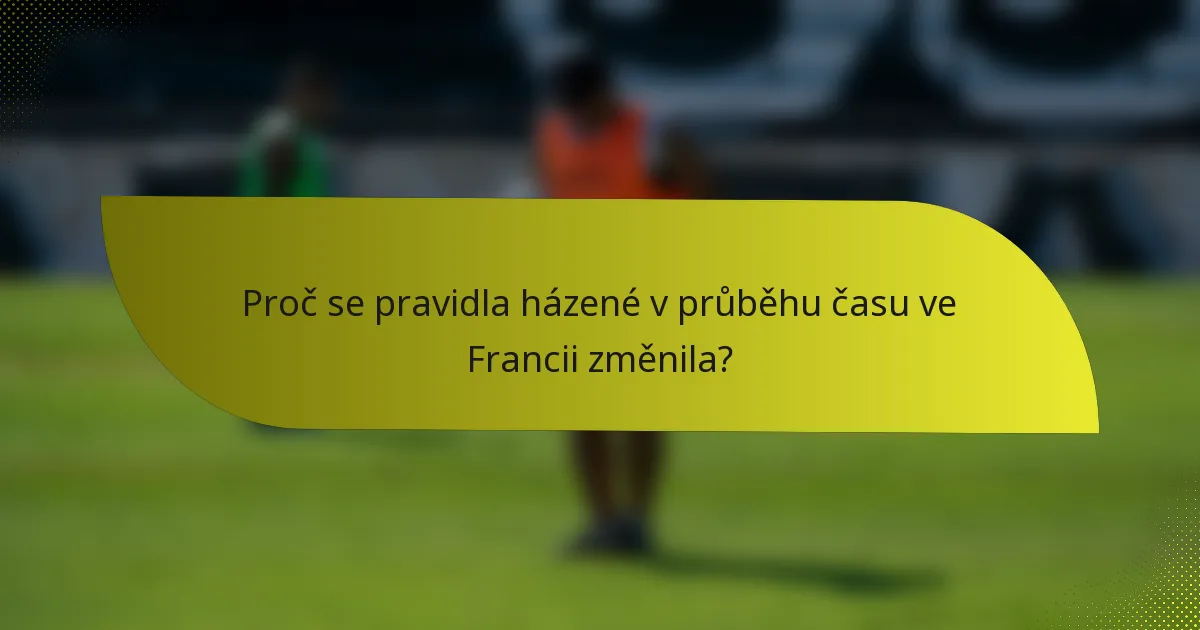 Proč se pravidla házené v průběhu času ve Francii změnila?